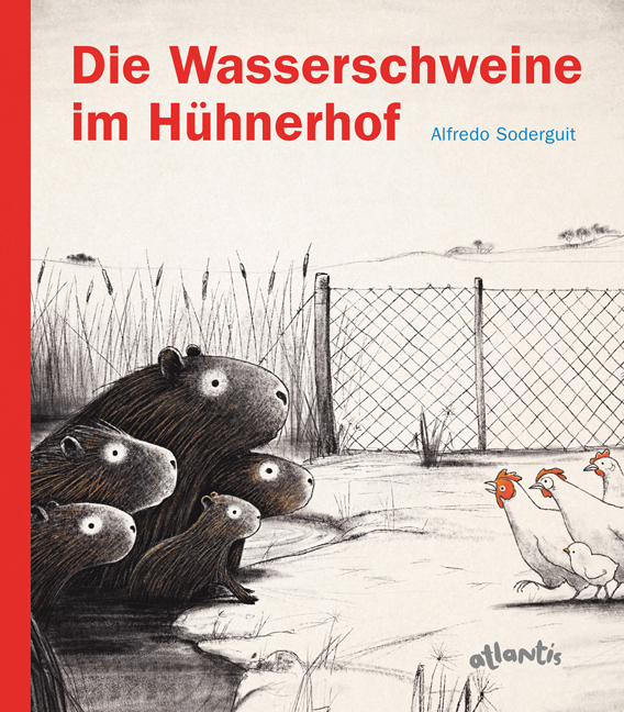 Alfredo Soderguit, Die Wasserschweine im Hühnerhof, Atlantis Verlag, Bilderbuch