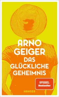 Arno Geiger, Das glückliche Geheimnis, Hanser